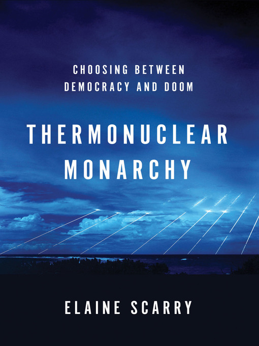 Title details for Thermonuclear Monarchy by Elaine Scarry - Wait list